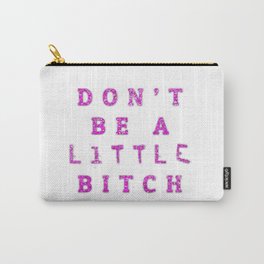 Don't Be A little BITCH Carry-All Pouch