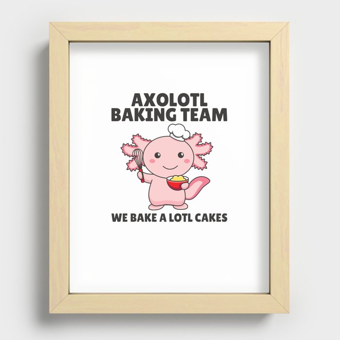 Axolotl baking Team we bake a lotl cakes Recessed Framed Print