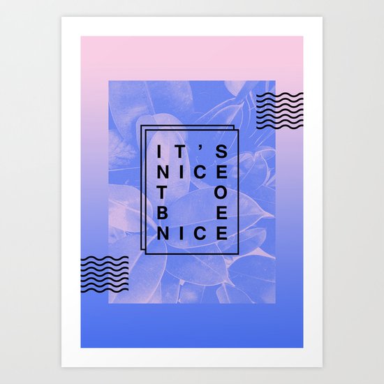 It's nice to be nice Art Print