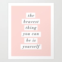 The Bravest Thing You Can Be is Yourself typography wall art home decor Art Print