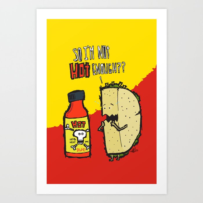 so i'm not hot enough? - the hot sauce and the taco Art Print