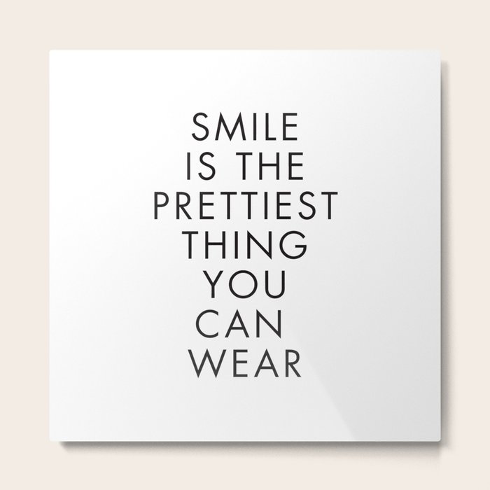 Smile is the Prettiest Thing You Can Wear Metal Print by