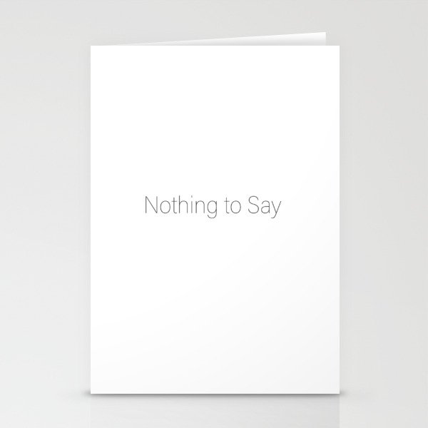 nothing to say Stationery Cards