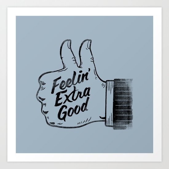 Feelin' Extra Good Art Print