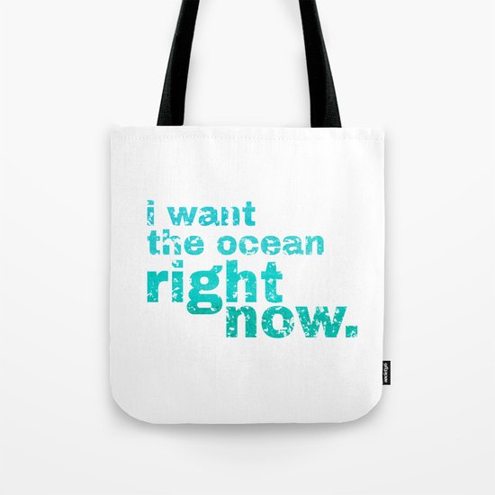 I WANT THE OCEAN - right now Tote Bag