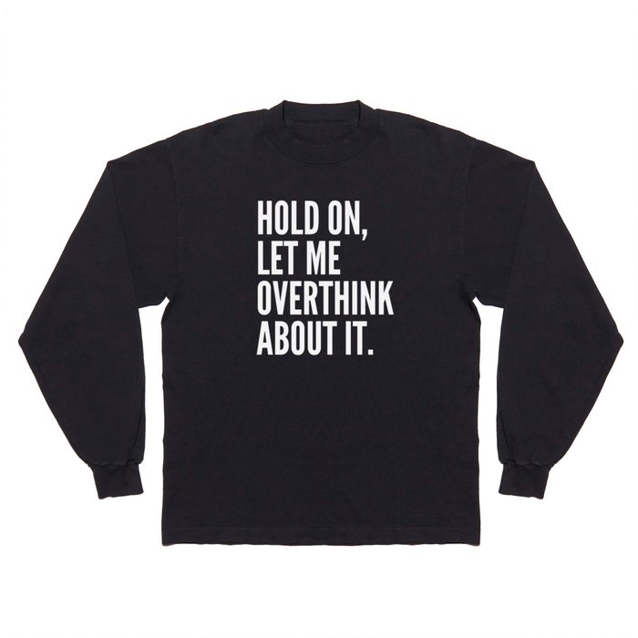 Hold On Let Me Overthink About It (Ultra Violet) Long Sleeve T Shirt