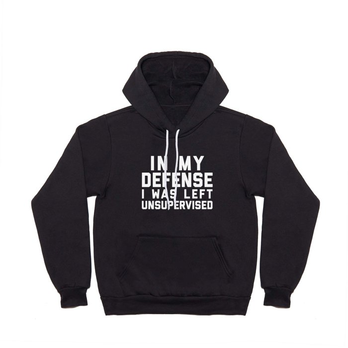 In My Defense Left Unsupervised Funny Quote Hoody