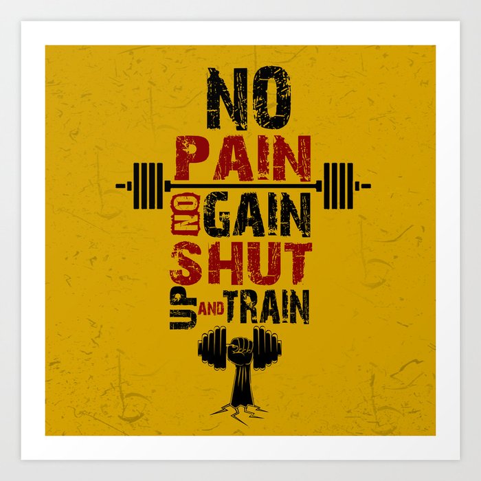 No Pain No Gain Shut Up And Train Inspirational Quotes Art Print By Creativeideaz Society6