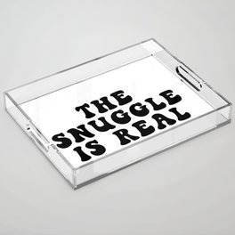 The Snuggle Is Real Acrylic Tray