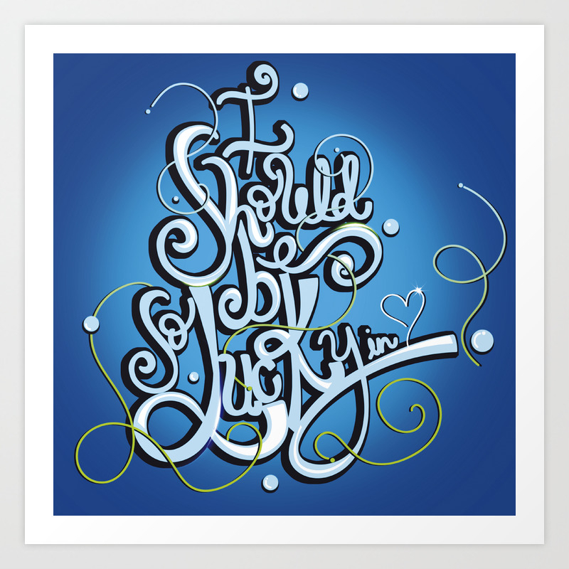 I Should Be So Lucky In Love Art Print By Gustavomejia Society6