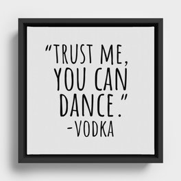 Trust me, you can dance - vodka Framed Canvas