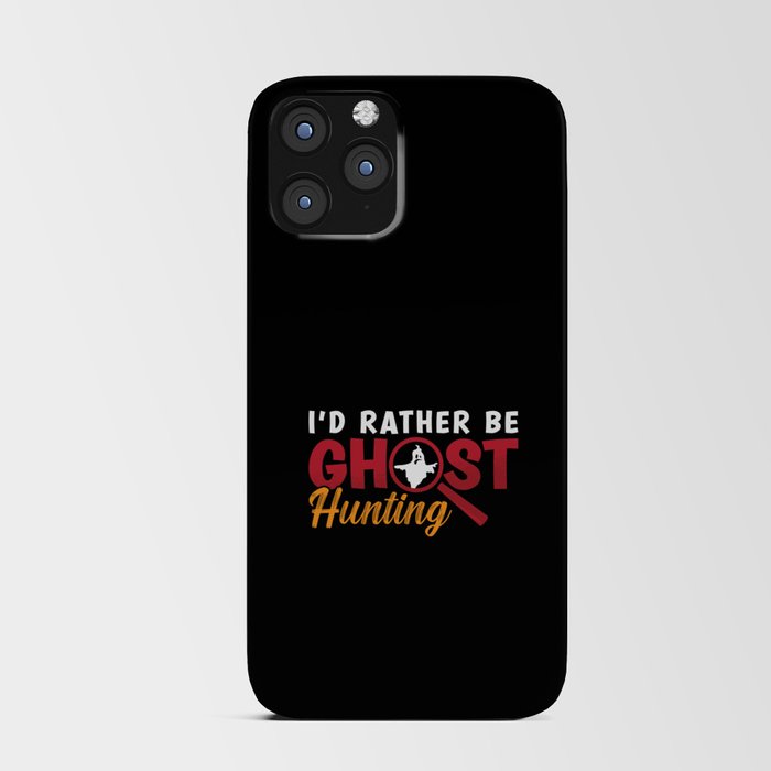 Ghost Hunter Hunt I'd Rather Be Ghost Hunting iPhone Card Case