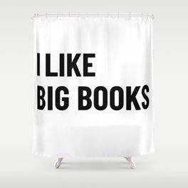 I Like Big Books And I Cannot Lie shirt Bookworm Gift Shower Curtain