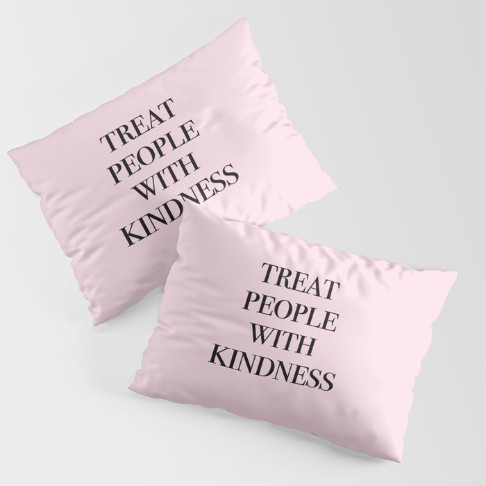 treat people with kindness Pillow Sham