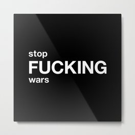 stop FUCKING wars Metal Print