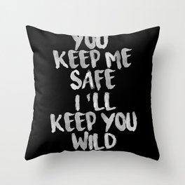 You keep me safe, i'll keep you wild Throw Pillow