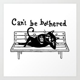 Can't Be Bothered Art Print