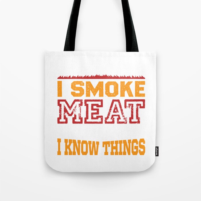 That's What I Do I Smoke Meat And... Tote Bag