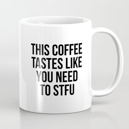 This Coffee Taste Like You Need To Stfu Mug
