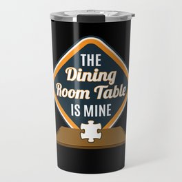 Dining Table Is Mine Jigsaw Puzzle Travel Mug