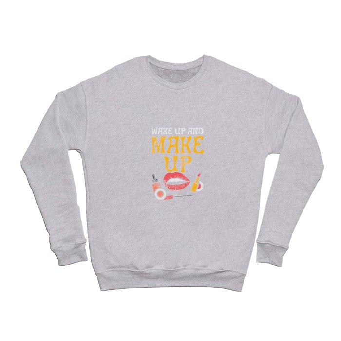 Wake Up And Make Up Crewneck Sweatshirt