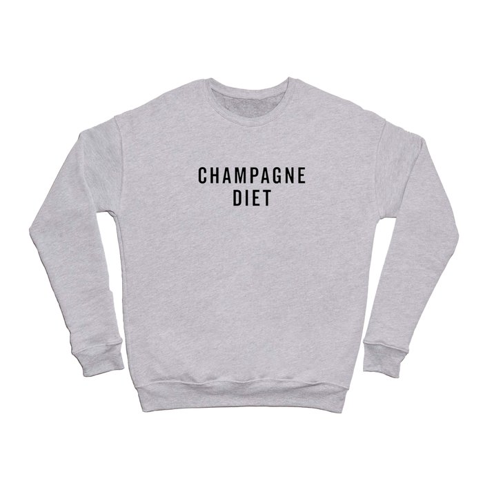 Champagne Diet Funny Sarcastic Alcohol Drunk Quote Crewneck Sweatshirt by EnvyArt