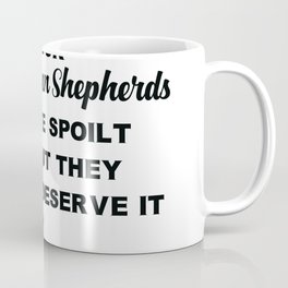 Yes Our German Shepherds Are Spoilt Coffee Mug