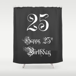 [ Thumbnail: Happy 25th Birthday - Fancy, Ornate, Intricate Look Shower Curtain ]