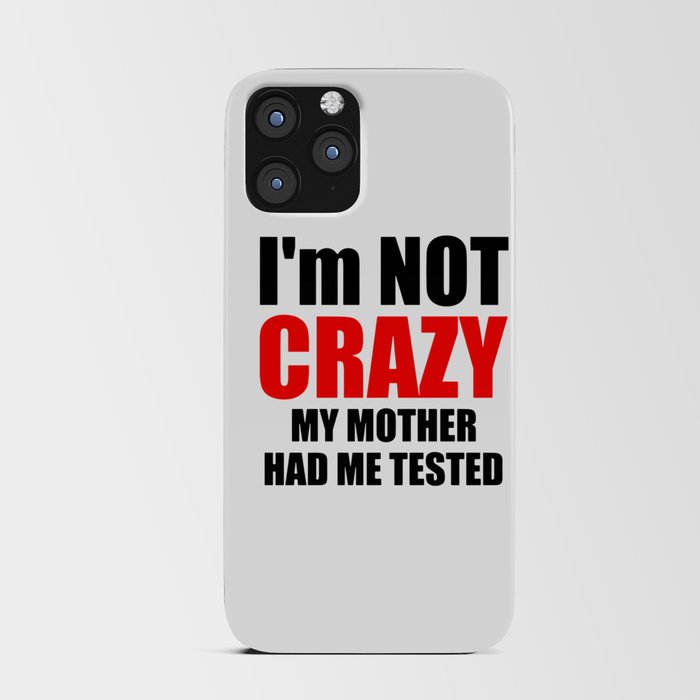 i am not crazy my mother had me tested t shirt iPhone Card Case