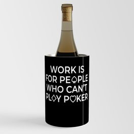 Work Is For People Texas Holdem Wine Chiller