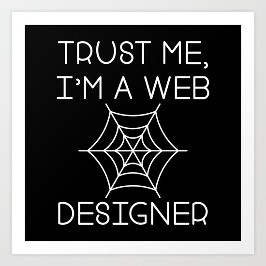Trust Me I M A Web Designers Art Print By Vectorplanet Society6