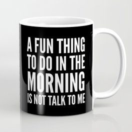 A Fun Thing To Do In The Morning Is Not Talk To Me (Black & White) Mug