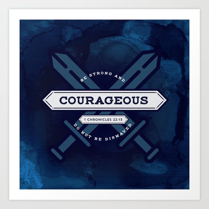 1 Chonicles Be Strong And Courageous Art Print By Laurenhenry