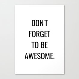 Don't forget to be awesome Canvas Print