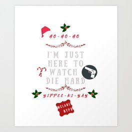 Family Fun Christmas, Xmas funny, Im just here to watch Die Hard  Art Print