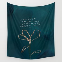 "In Between The Questions And The Answers, There Is Grace." Wall Tapestry