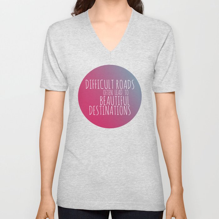 Difficult Roads Often Lead to Beautiful Destinations V Neck T Shirt