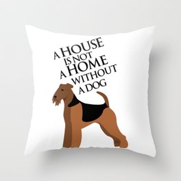 A House is not a Home without a Dog (Airedale) Throw Pillow