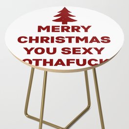 Merry Christmas you sexy mothafucka Side Table