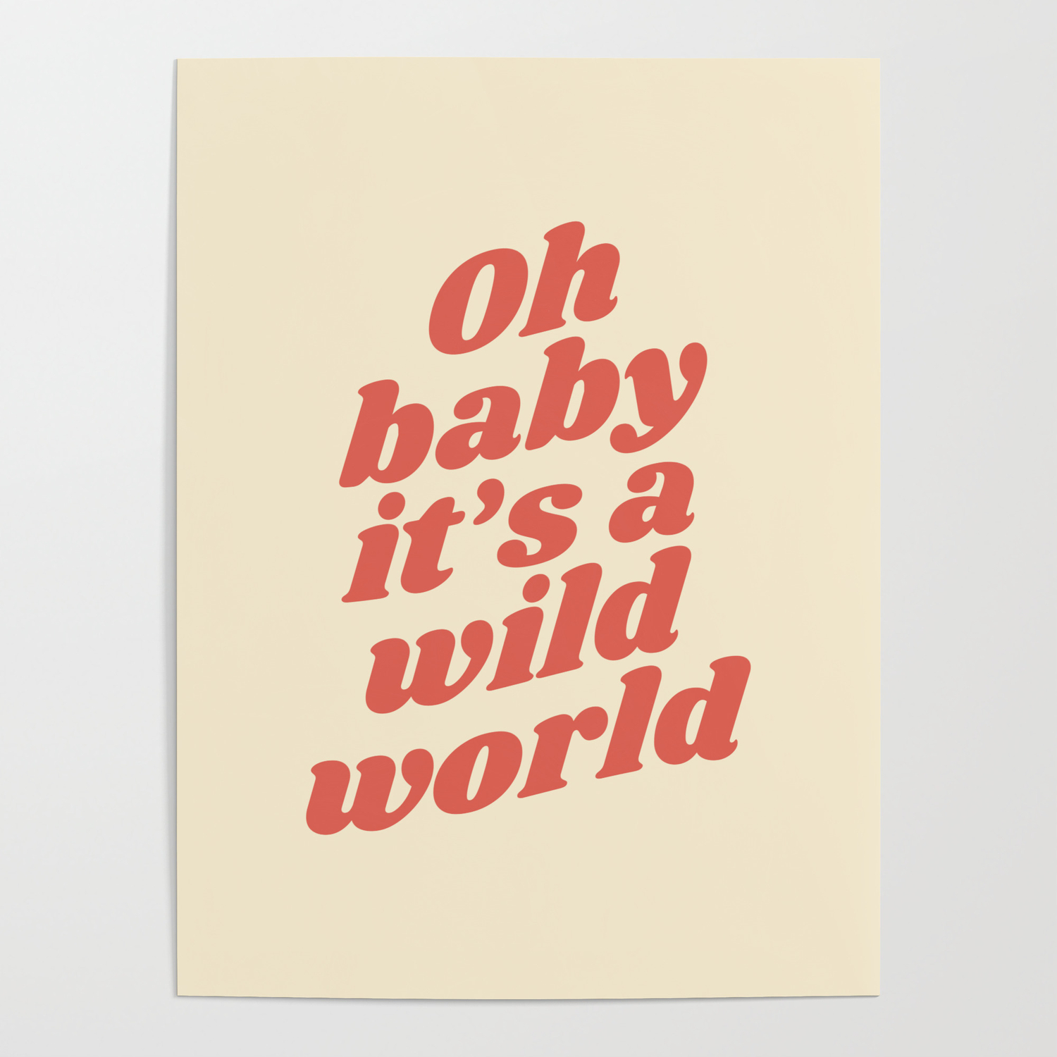 Oh Baby It S A Wild World Poster By Your Type Society6