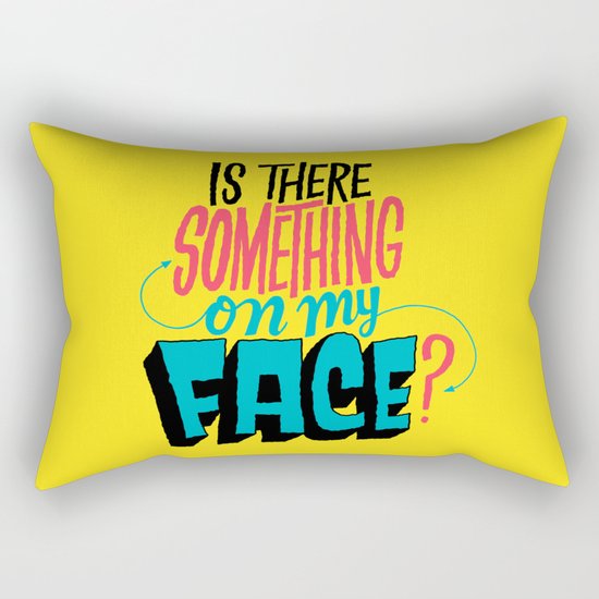 Is There Something On My Face? Rectangular Pillow