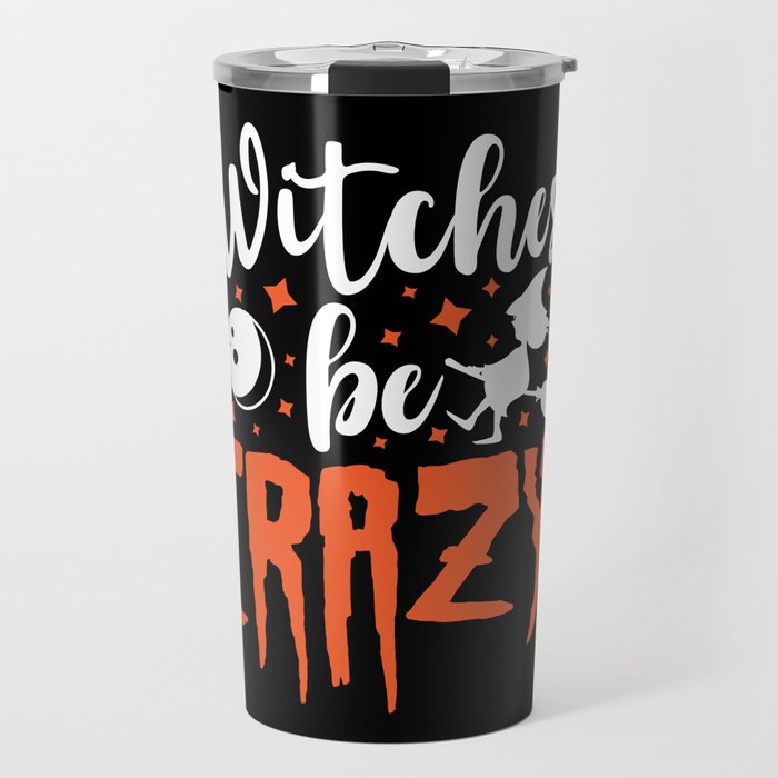 Witches Be Crazy Halloween Funny Slogan Travel Mug