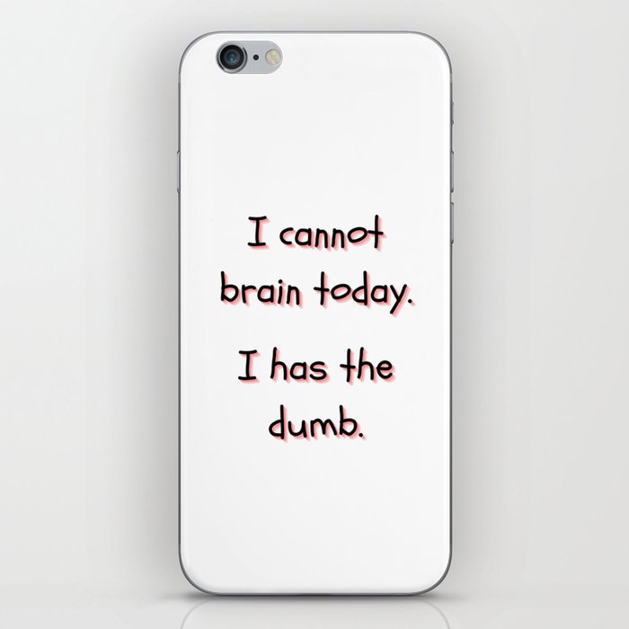 I Cannot Brain Today. I Has The Dumb. iPhone Skin