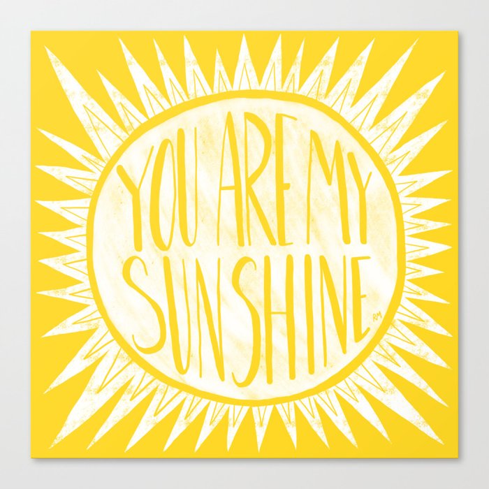 You Are My Sunshine Canvas Print By Ruthmillercreative Society6