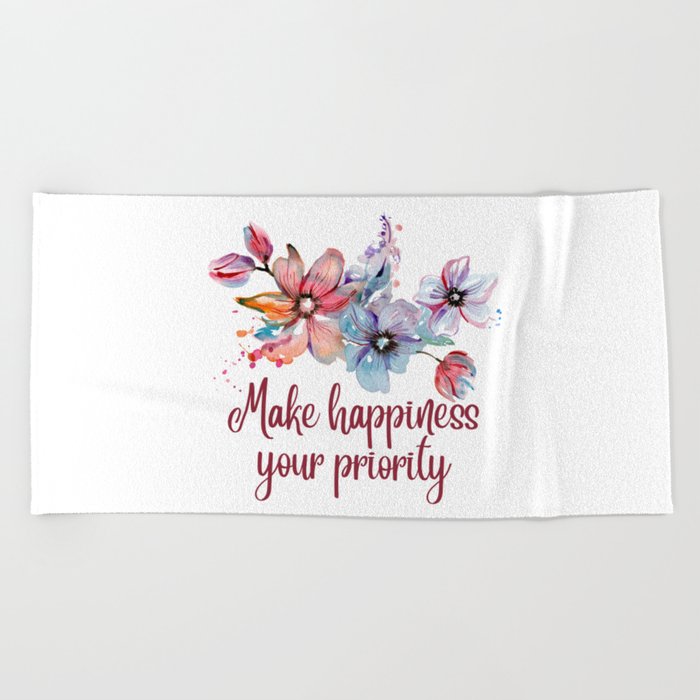 Make Happiness Your Priority Beach Towel