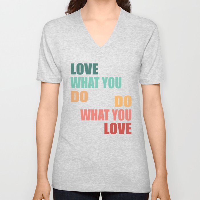 Love What You Do Do What You Love - Motivational Quote V Neck T Shirt