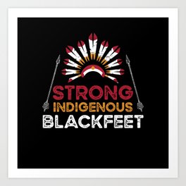 Strong Blackfeet Native American Indian Tribe Art Print | Member, Indians, American, Day, Tribes, Gift, Graphicdesign, Proud, Tribe, Peoples 