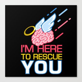 I am Here To Rescue You Neurology Canvas Print