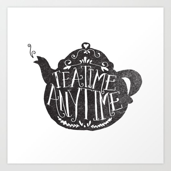 TEA TIME. ANY TIME. Art Print