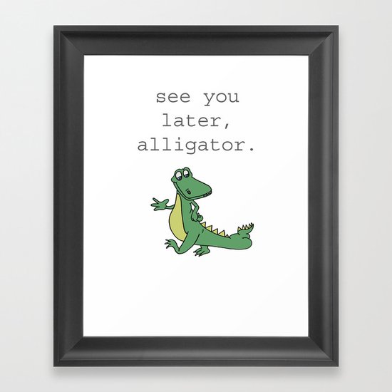 See you later, Alligator! Framed Art Print